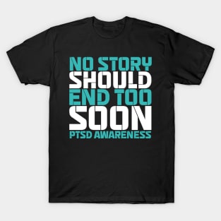 No Story Should End Too Soon PTSD Awareness T-Shirt